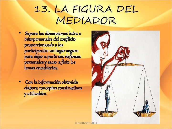 13. LA FIGURA DEL MEDIADOR • Separa las dimensiones intra e interpersonales del conflicto