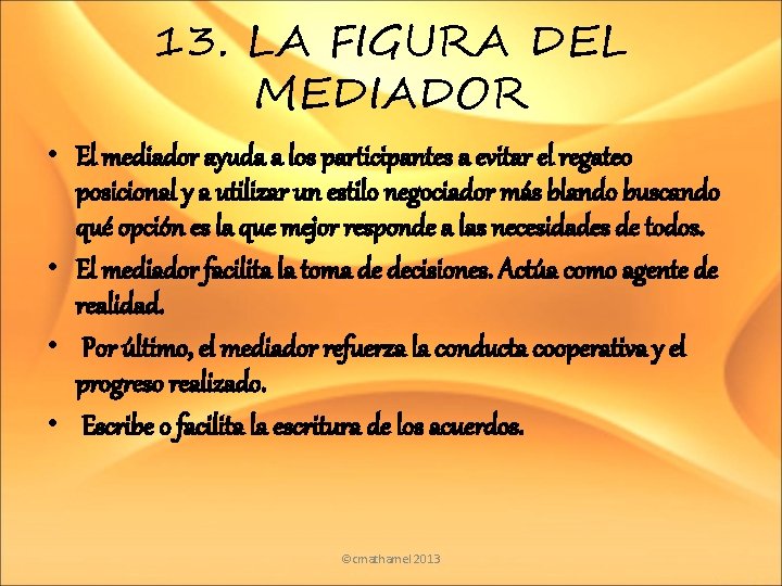 13. LA FIGURA DEL MEDIADOR • El mediador ayuda a los participantes a evitar