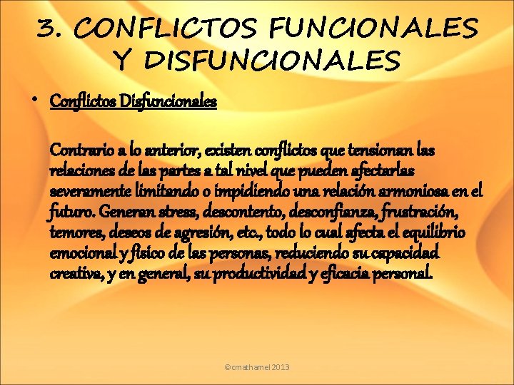 3. CONFLICTOS FUNCIONALES Y DISFUNCIONALES • Conflictos Disfuncionales Contrario a lo anterior, existen conflictos