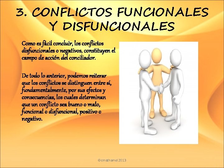 3. CONFLICTOS FUNCIONALES Y DISFUNCIONALES Como es fácil concluir, los conflictos disfuncionales o negativos,