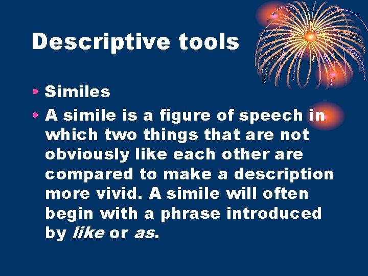 Descriptive tools • Similes • A simile is a figure of speech in which