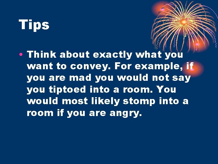 Tips • Think about exactly what you want to convey. For example, if you