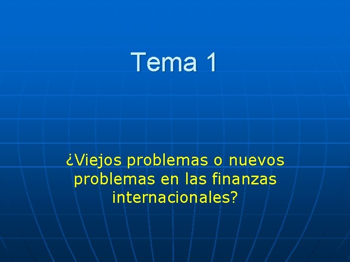 Tema 1 ¿Viejos problemas o nuevos problemas en las finanzas internacionales? 