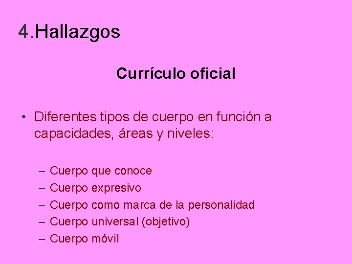 4. Hallazgos Currículo oficial • Diferentes tipos de cuerpo en función a capacidades, áreas