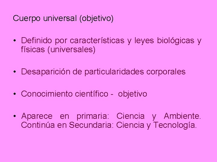 Cuerpo universal (objetivo) • Definido por características y leyes biológicas y físicas (universales) •