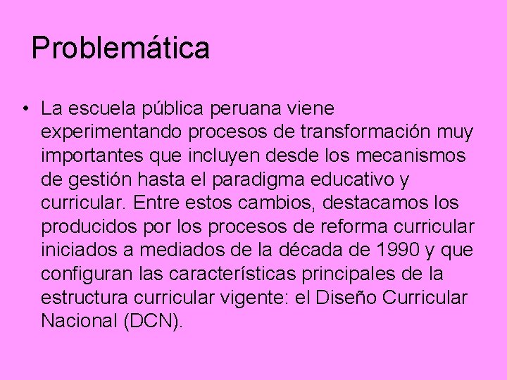 Problemática • La escuela pública peruana viene experimentando procesos de transformación muy importantes que