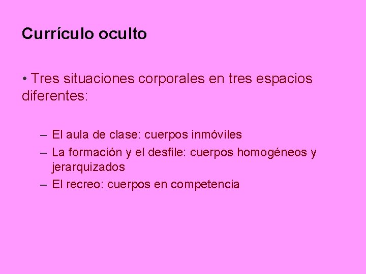 Currículo oculto • Tres situaciones corporales en tres espacios diferentes: – El aula de