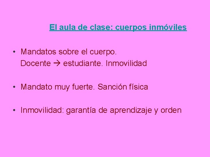 El aula de clase: cuerpos inmóviles • Mandatos sobre el cuerpo. Docente estudiante. Inmovilidad