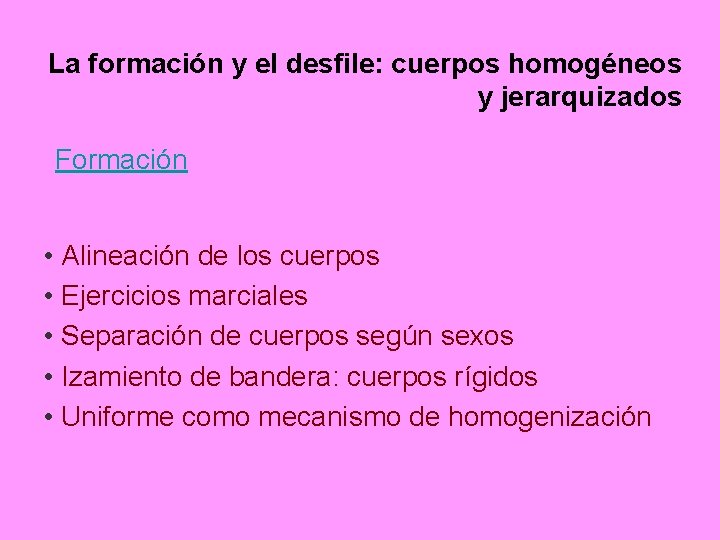 La formación y el desfile: cuerpos homogéneos y jerarquizados Formación • Alineación de los