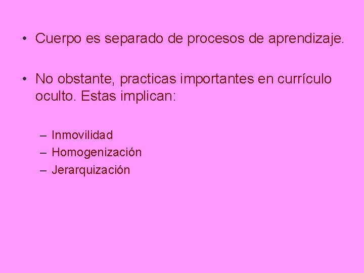  • Cuerpo es separado de procesos de aprendizaje. • No obstante, practicas importantes