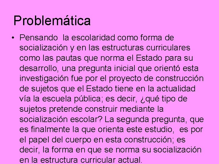 Problemática • Pensando la escolaridad como forma de socialización y en las estructuras curriculares