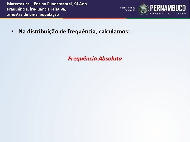 Matemática – Ensino Fundamental, 9º Ano Frequência, frequência relativa, amostra de uma população •