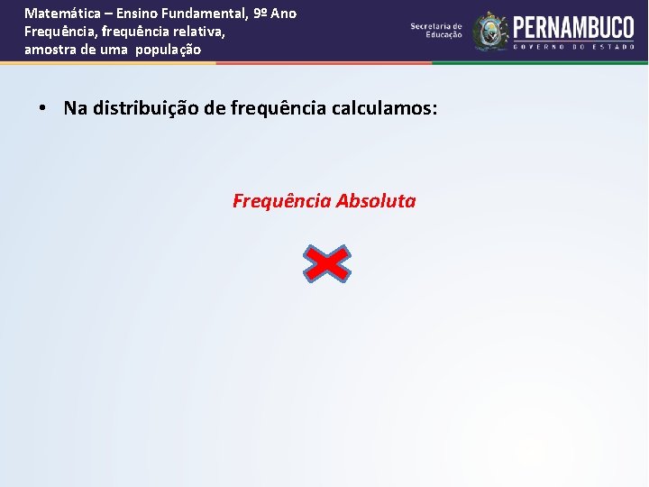 Matemática – Ensino Fundamental, 9º Ano Frequência, frequência relativa, amostra de uma população •