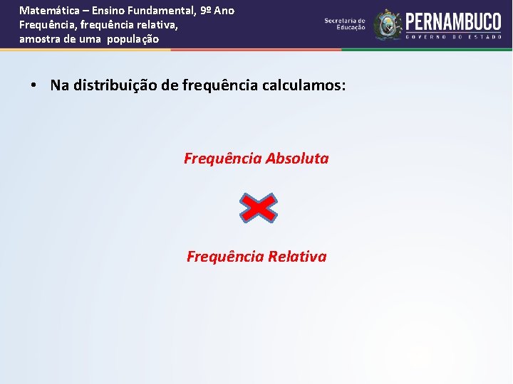 Matemática – Ensino Fundamental, 9º Ano Frequência, frequência relativa, amostra de uma população •