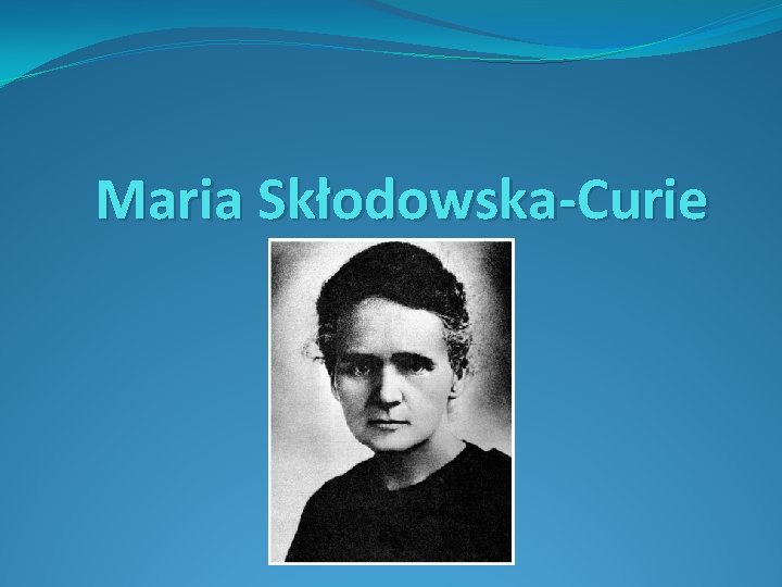 Maria Skłodowska-Curie 