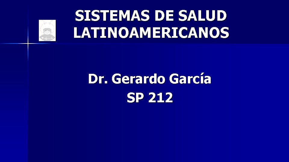 SISTEMAS DE SALUD LATINOAMERICANOS Dr. Gerardo García SP 212 