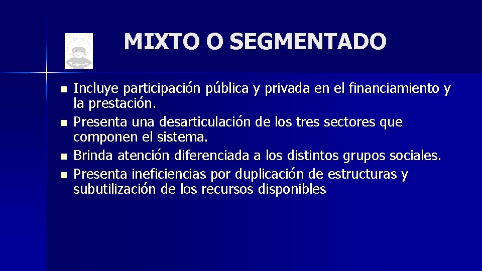 MIXTO O SEGMENTADO n n Incluye participación pública y privada en el financiamiento y