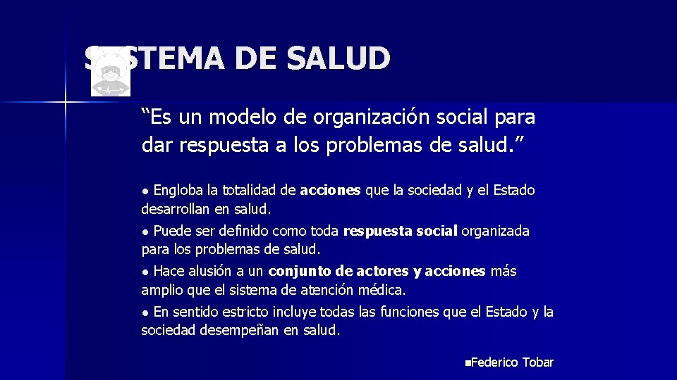 SISTEMA DE SALUD “Es un modelo de organización social para dar respuesta a los