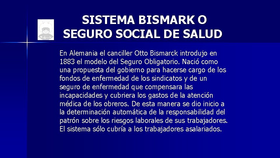 SISTEMA BISMARK O SEGURO SOCIAL DE SALUD En Alemania el canciller Otto Bismarck introdujo