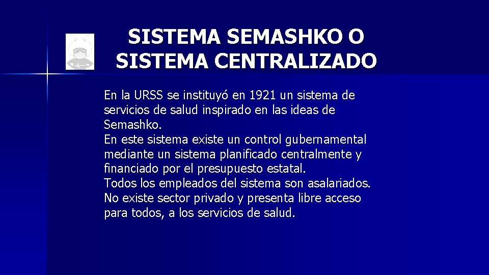 SISTEMA SEMASHKO O SISTEMA CENTRALIZADO En la URSS se instituyó en 1921 un sistema