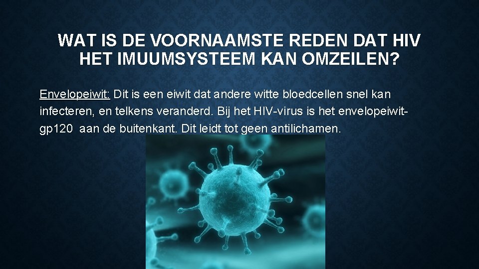 WAT IS DE VOORNAAMSTE REDEN DAT HIV HET IMUUMSYSTEEM KAN OMZEILEN? Envelopeiwit: Dit is