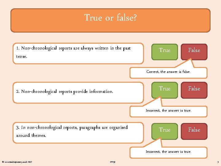 True or false? 1. Non-chronological reports are always written in the past tense. True