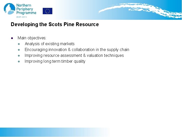 Developing the Scots Pine Resource l Main objectives: l Analysis of existing markets l
