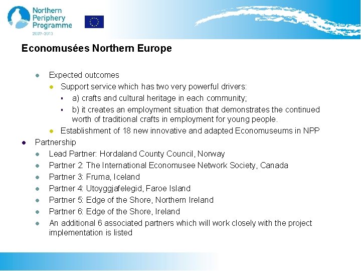 Economusées Northern Europe Expected outcomes l Support service which has two very powerful drivers: