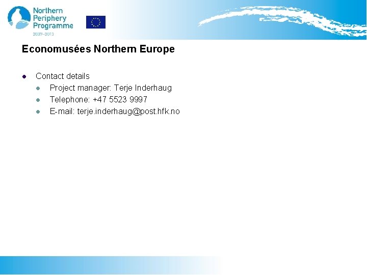 Economusées Northern Europe l Contact details l Project manager: Terje Inderhaug l Telephone: +47