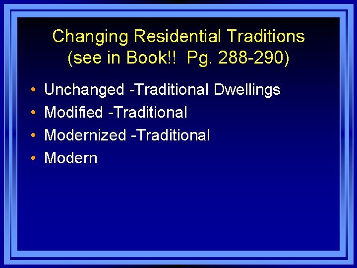 Changing Residential Traditions (see in Book!! Pg. 288 -290) • • Unchanged -Traditional Dwellings
