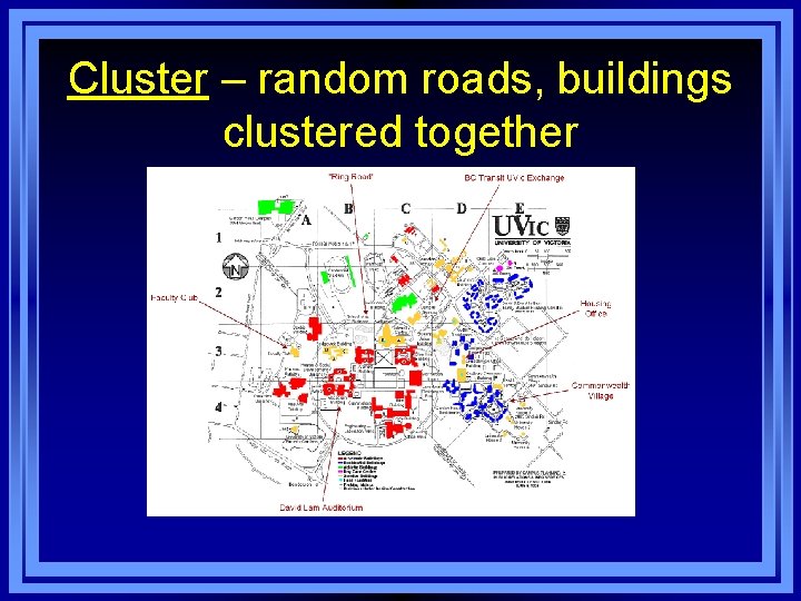 Cluster – random roads, buildings clustered together 