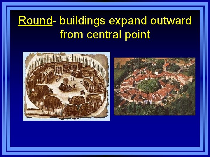Round- buildings expand outward from central point 