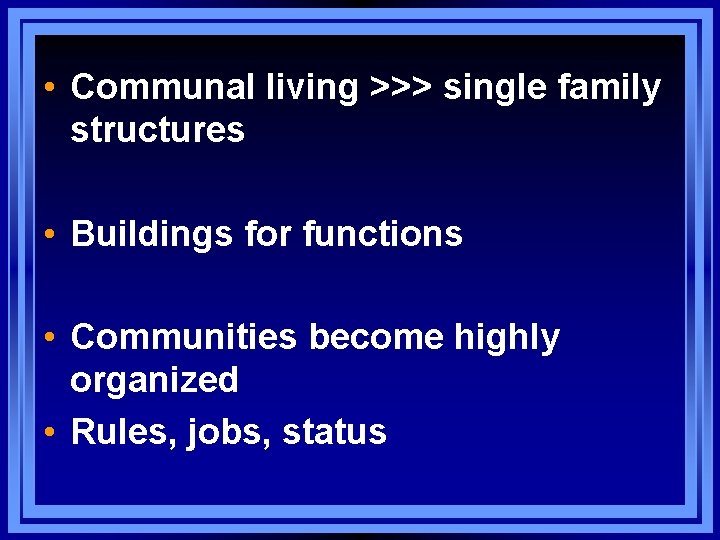  • Communal living >>> single family structures • Buildings for functions • Communities