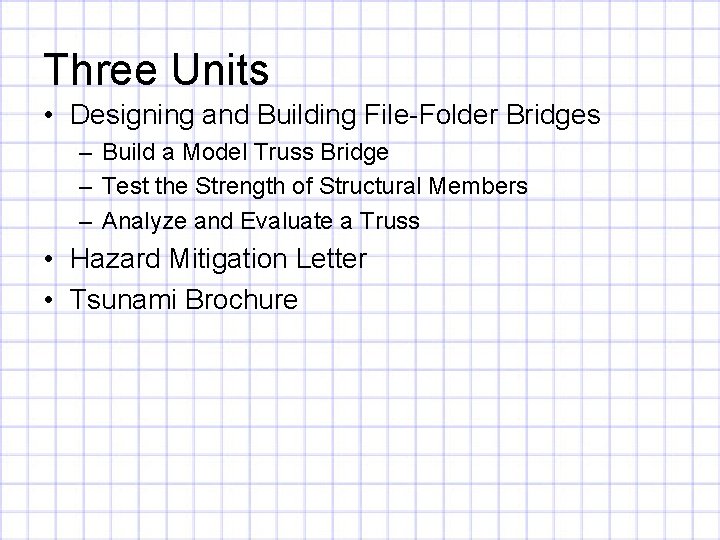 Three Units • Designing and Building File-Folder Bridges – Build a Model Truss Bridge