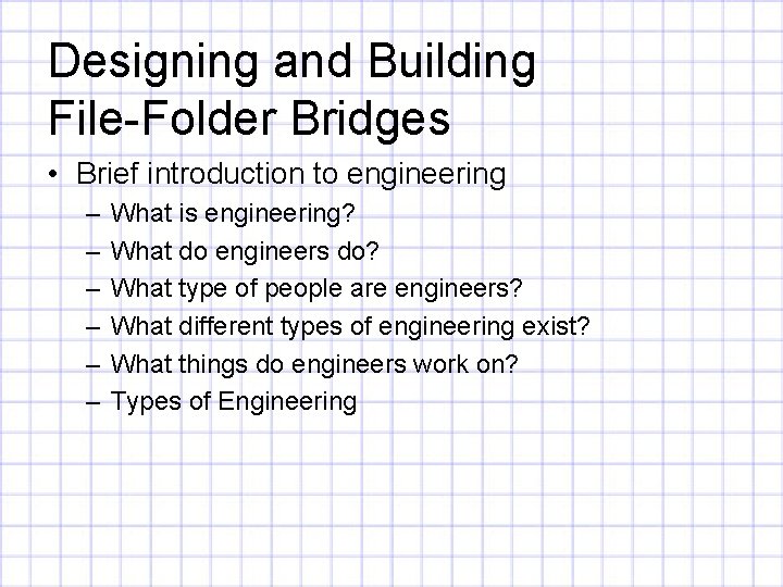 Designing and Building File-Folder Bridges • Brief introduction to engineering – – – What