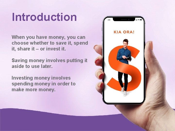 Introduction When you have money, you can choose whether to save it, spend it,