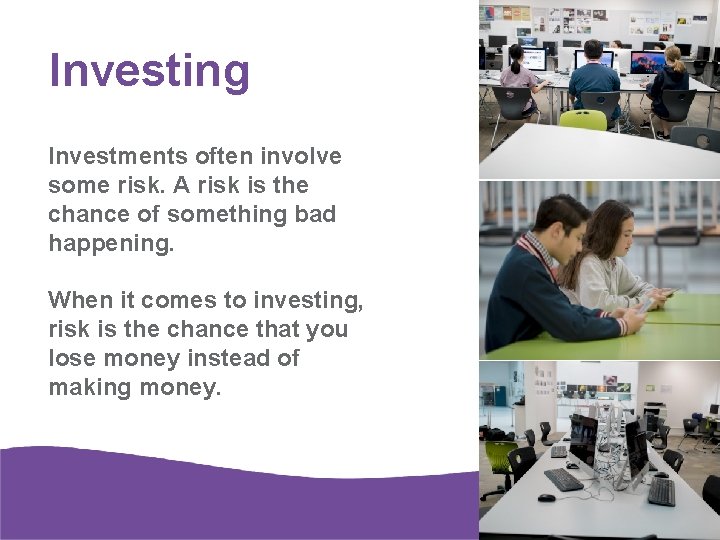 Investing Investments often involve some risk. A risk is the chance of something bad