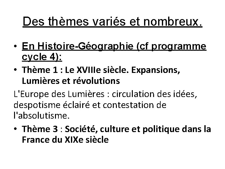 Des thèmes variés et nombreux. • En Histoire-Géographie (cf programme cycle 4): • Thème