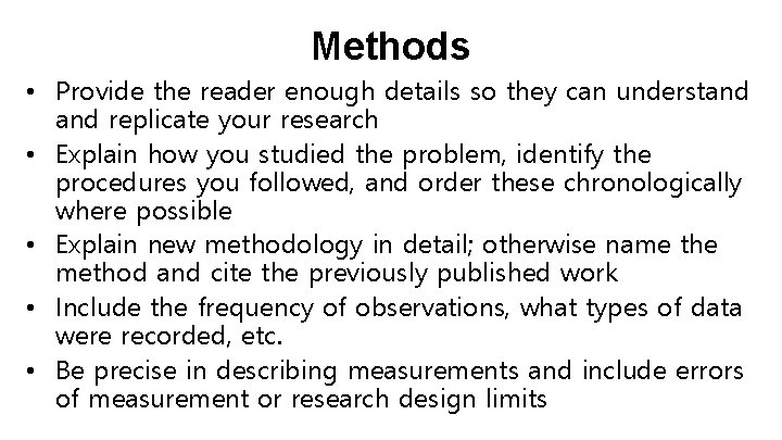 Methods • Provide the reader enough details so they can understand replicate your research
