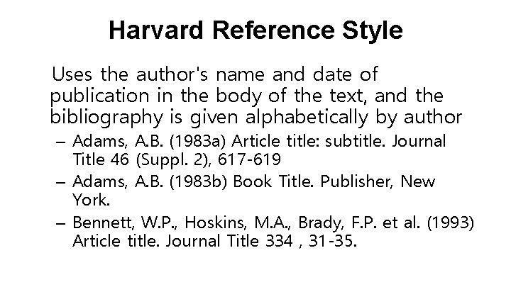 Harvard Reference Style Uses the author's name and date of publication in the body