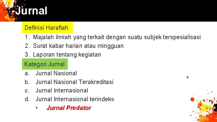 Jurnal Definisi Harafiah 1. Majalah ilmiah yang terkait dengan suatu subjek terspesialisasi 2. Surat