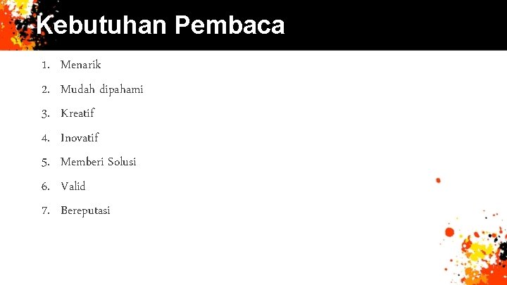 Kebutuhan Pembaca 1. 2. 3. 4. 5. 6. 7. Menarik Mudah dipahami Kreatif Inovatif