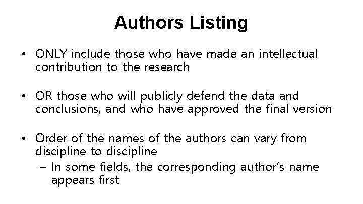 Authors Listing • ONLY include those who have made an intellectual contribution to the