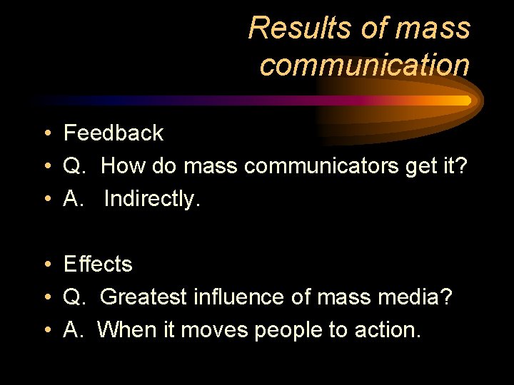 Results of mass communication • Feedback • Q. How do mass communicators get it?