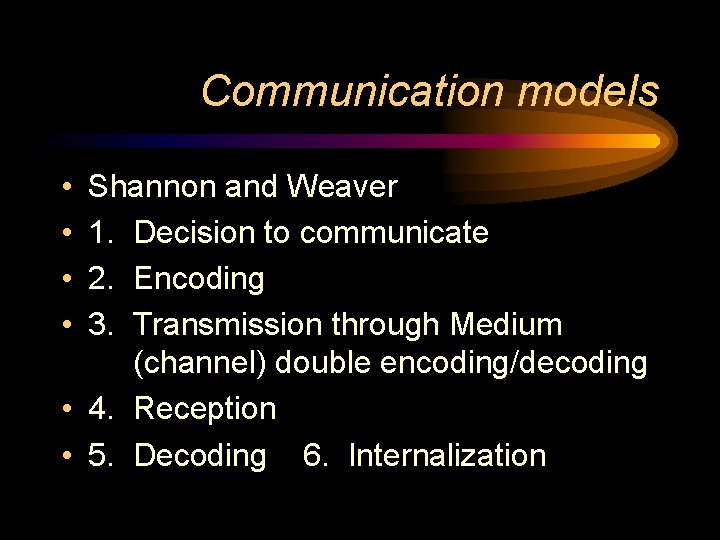 Communication models • • Shannon and Weaver 1. Decision to communicate 2. Encoding 3.