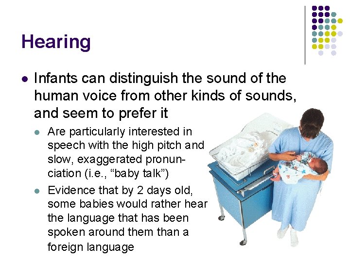 Hearing l Infants can distinguish the sound of the human voice from other kinds