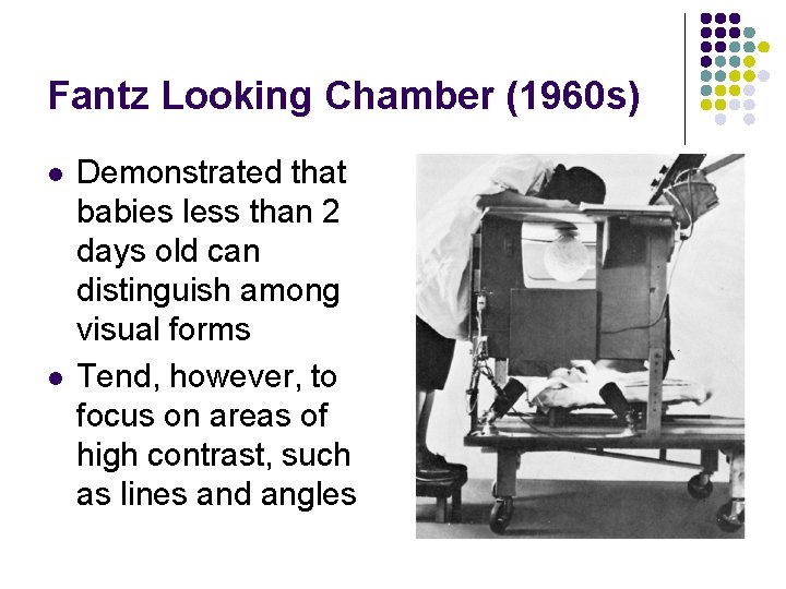Fantz Looking Chamber (1960 s) l l Demonstrated that babies less than 2 days