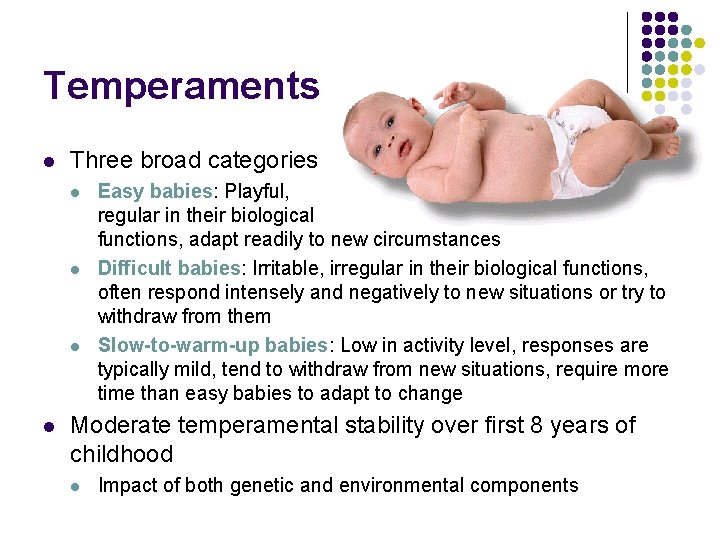 Temperaments l Three broad categories l l Easy babies: Playful, regular in their biological