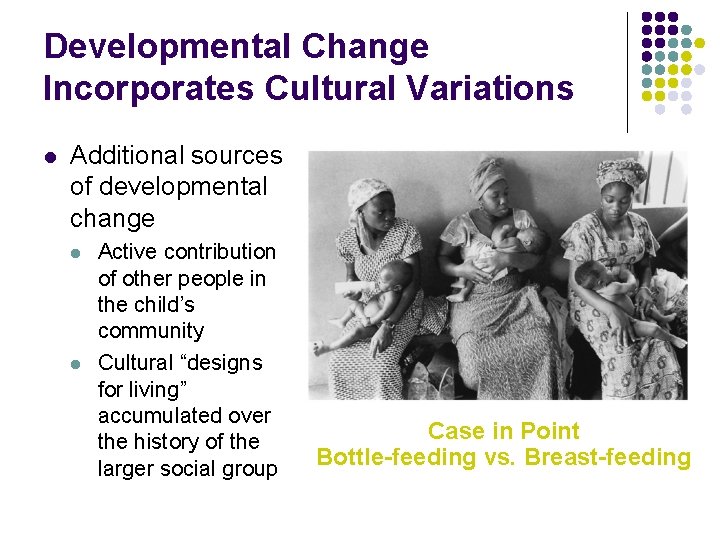 Developmental Change Incorporates Cultural Variations l Additional sources of developmental change l l Active