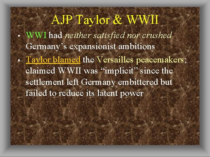 AJP Taylor & WWII • • WWI had neither satisfied nor crushed Germany’s expansionist